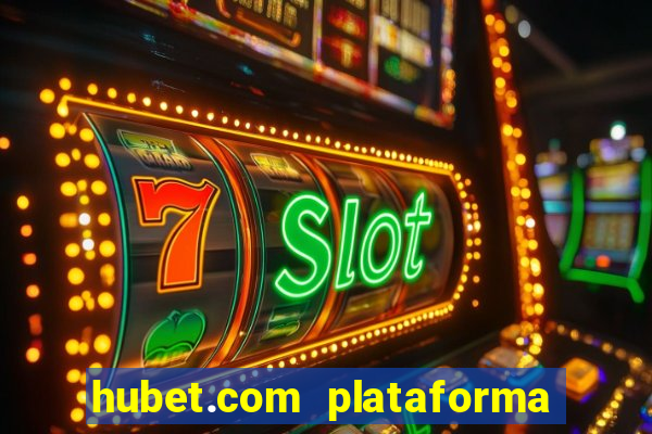 hubet.com plataforma de jogos